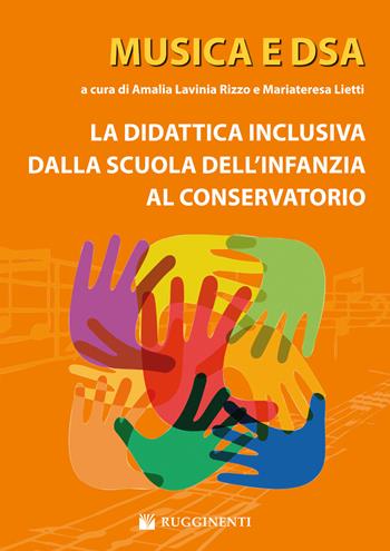 Musica e DSA. La didattica inclusiva dalla scuola dell'infanzia al conservatorio  - Libro Rugginenti 2015 | Libraccio.it