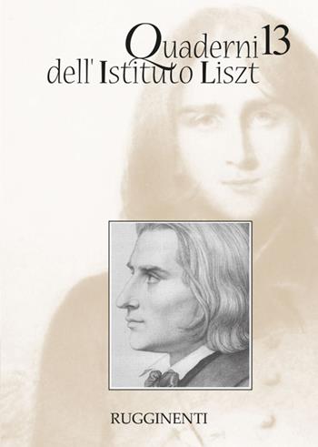 Quaderni dell'Istituto Liszt. Vol. 13  - Libro Rugginenti 2015, Monografie e storia musicale | Libraccio.it