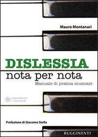 Dislessia «nota per nota». Manuale sulla pratica dell'allievo dislessico allo strumento musicale - Mauro Montanari - Libro Rugginenti 2014 | Libraccio.it