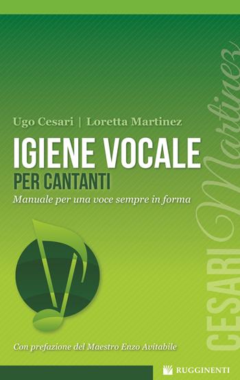 Igiene vocale per cantanti - Loretta Martinez, Ugo Cesari - Libro Rugginenti 2015, Monografie e storia musicale | Libraccio.it