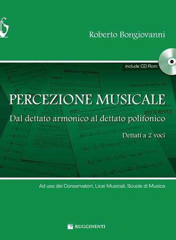 Percezione musicale. Dal dettato armonico al dettato a 2 voci. Con CD-ROM - Roberto Bongiovanni - Libro Rugginenti 2018, Didattica musicale | Libraccio.it