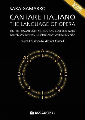 Cantare italiano. The language of Opera. The First Italian-Born Method and Complete Guide to Lyric Diction and Interpretation of Italian Opera - Sara Gamarro - Libro Volontè & Co 2020 | Libraccio.it