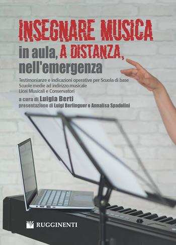 Insegnare musica, in aula, a distanza, nell'emergenza. Testimonianze e indicazioni operative per Scuola di base, Scuole medie ad indirizzo musicale, Licei Musicali e conservatori  - Libro Rugginenti 2020, Didattica musicale | Libraccio.it