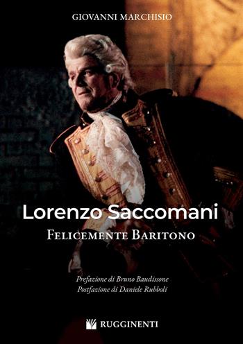 Lorenzo Saccomani felicemente baritono - Giovanni Marchisio - Libro Rugginenti 2022, Monografie e storia musicale | Libraccio.it