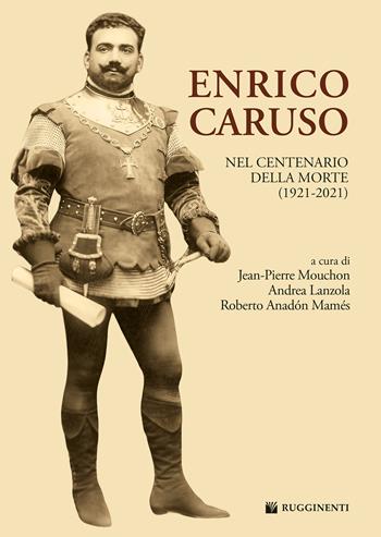 Enrico Caruso nel centenario della morte (1921-2021)  - Libro Rugginenti 2023, Monografie e storia musicale | Libraccio.it