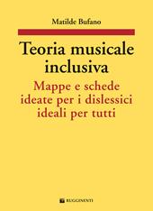 Teoria musicale inclusiva. Mappe e schede ideate per i dislessici ideali per tutti