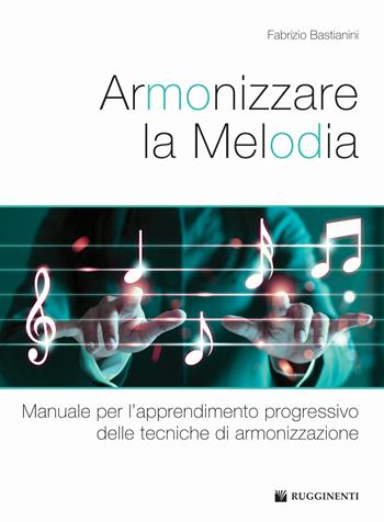 Armonizzare la melodia. Manuale per l'apprendimento progressivo delle tecniche di armonizzazione. - Fabrizio Bastianini - Libro Volontè & Co 2022, Didattica musicale | Libraccio.it