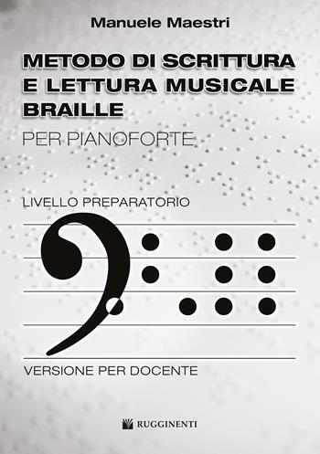 METODO DI SCRITTURA E LETTURA MUSICALE BRAILLE PER PIANOFORTE - DOCENTE - MAESTRI MANUELE - Libro | Libraccio.it