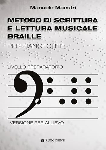 METODO DI SCRITTURA E LETTURA MUSICALE BRAILLE PER PIANOFORTE - ALLIEVO - MAESTRI MANUELE - Libro | Libraccio.it