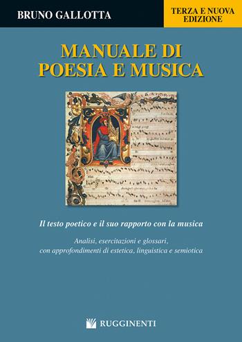Manuale di poesia e musica. Il testo poetico e il suo rapporto con la musica. Analisi, esercitazioni e glossari, con approfondimenti di estetica, linguistica e semiotica - Bruno Gallotta - Libro Rugginenti 2025 | Libraccio.it