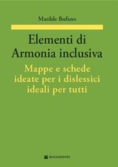 Elementi di armonia inclusiva. Mappe e schede ideate per i dislessici ideali per tutti