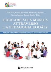 Educare alla musica attraverso la pedagogia Kodály. Percorsi per l’apprendimento musicale in contesti diversi