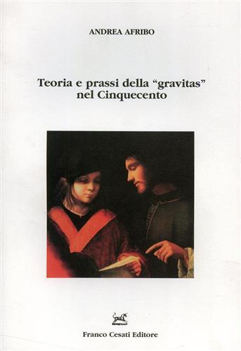 Teoria e prassi della «gravitas» nel Cinquecento - Andrea Afribo - Libro Cesati 2002, Strumenti di letteratura italiana | Libraccio.it