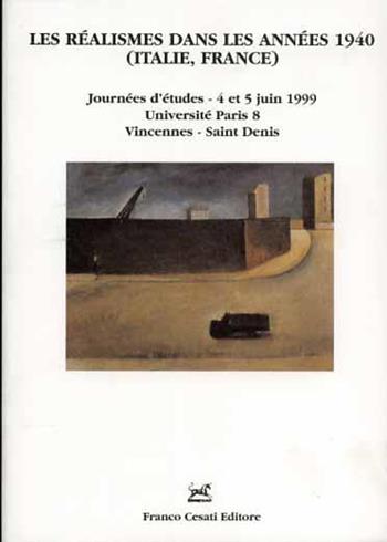 Les réalismes dans les années 1940 (Italie, France). Journées d'études (Paris, 4-5 juin 1999)  - Libro Cesati 2001, Quaderni della Rassegna | Libraccio.it