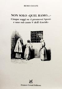 Non solo quel ramo. Cinque saggi su «I Promessi Sposi» e uno sul canto V dell'«Eneide» - Remo Fasani - Libro Cesati 2002, Resoconti di letteratura italiana | Libraccio.it