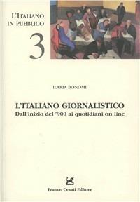 L' italiano giornalistico. Dall'inizio del '900 ai quotidiani on line - Ilaria Bonomi - Libro Cesati 2011, L'italiano in pubblico | Libraccio.it