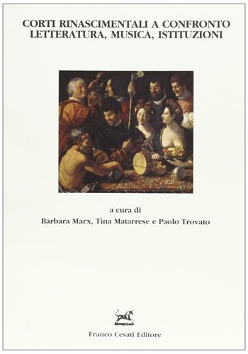 Corti rinascimentali a confronto. Letteratura, musica, istituzioni  - Libro Cesati 2003, Quaderni della Rassegna | Libraccio.it