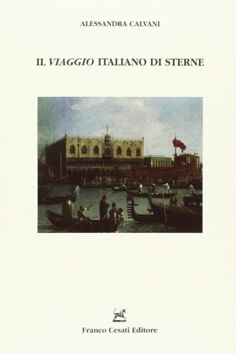 Il viaggio italiano di Sterne - Alessandra Calvani - Libro Cesati 2004, Doc. d'archivio e di letteratura italiana | Libraccio.it