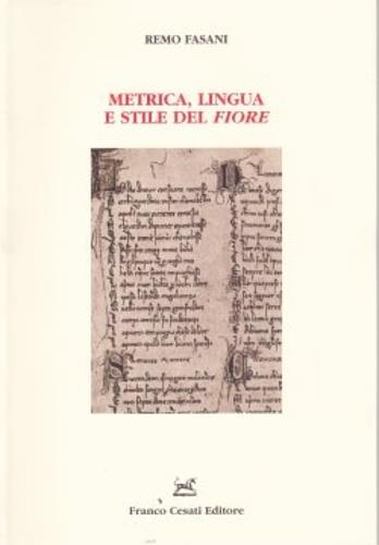 Metrica, lingua e stile del Fiore - Remo Fasani - Libro Cesati 2004, Resoconti di letteratura italiana | Libraccio.it