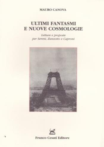 Ultimi fantasmi e nuove cosmologie. Letture e proposte per Sereni, Zanzotto e Caproni - Mauro Canova - Libro Cesati 2005, Strumenti di letteratura italiana | Libraccio.it