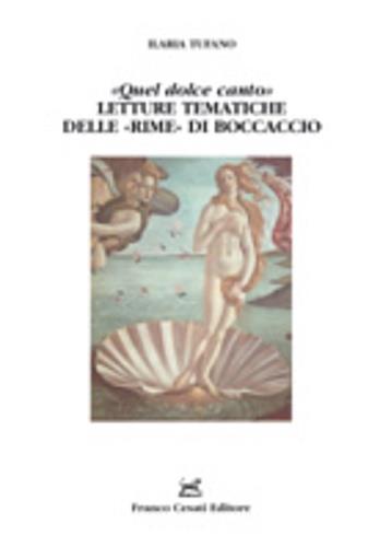 «Quel dolce canto». Letture tematiche delle «Rime» di Boccaccio - Ilaria Tufano - Libro Cesati 2006, Strumenti di letteratura italiana | Libraccio.it