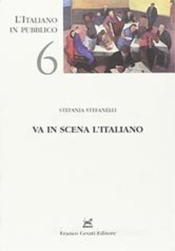 Va in scena l'italiano. La lingua del teatro tra Ottocento e Novecento - Stefania Stefanelli - Libro Cesati 2006, L'italiano in pubblico | Libraccio.it