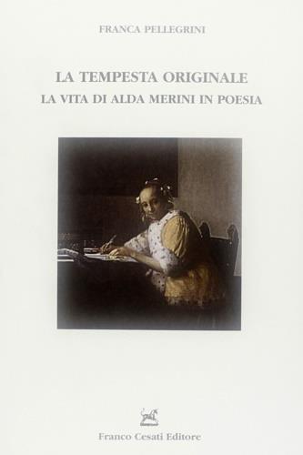 La tempesta originale. La vita di Alda Merini in poesia - Franca Pellegrini - Libro Cesati 2006, Strumenti di letteratura italiana | Libraccio.it