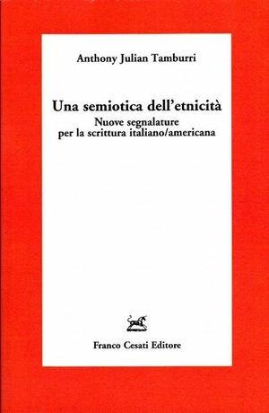 Una semiotica dell'etnicità. Nuove segnalature per la scrittura italiano-americana - Anthony Julian Tamburri - Libro Cesati 2010, Americana | Libraccio.it