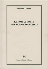 La poesia forte del poema dantesco - Francesco Spera - Libro Cesati 2011, Linguistica e critica letteraria | Libraccio.it