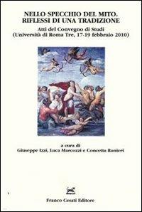 Nello specchio del mito. Riflessi di una tradizione. Atti del Convegno di studi (Università di Roma Tre, 17-19 febbraio 2010)  - Libro Cesati 2012, Quaderni della Rassegna | Libraccio.it