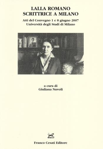 Lalla Romano scrittrice a Milano. Atti del Convegno (Milano, 1-8 giugno 2007)  - Libro Cesati 2013, Quaderni della Rassegna | Libraccio.it