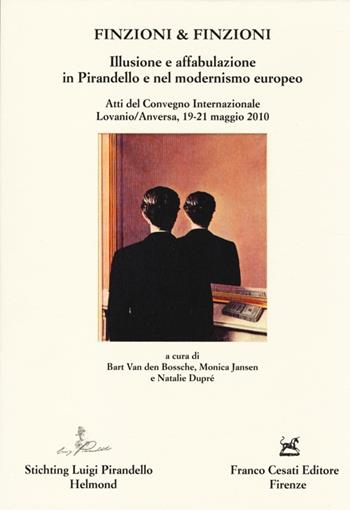 Finzioni & finzioni. Illusione e affabulazione in Pirandello e nel modernismo europeo. Atti del Convegno internazionale (Lovanio-Anversa, 19-21 maggio 2010)  - Libro Cesati 2013, Il corvo di Mizzaro | Libraccio.it