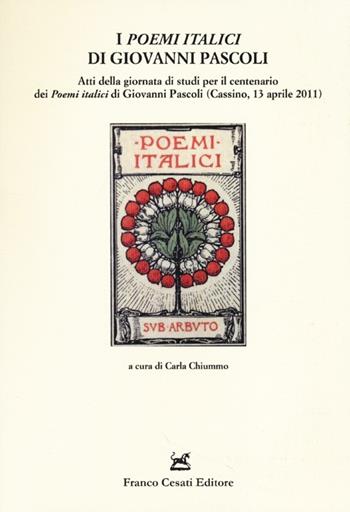 I «Poemi italici» di Giovanni Pascoli. Atti della Giornata di studio (Cassino, 13 aprile 2011)  - Libro Cesati 2013, Quaderni della Rassegna | Libraccio.it