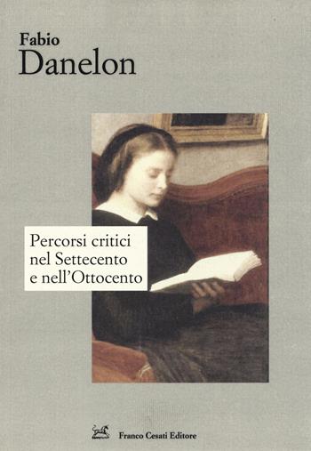 Percorsi critici nel Settecento e nell'Ottocento - Fabio Danelon - Libro Cesati 2014, Strumenti di letteratura italiana | Libraccio.it