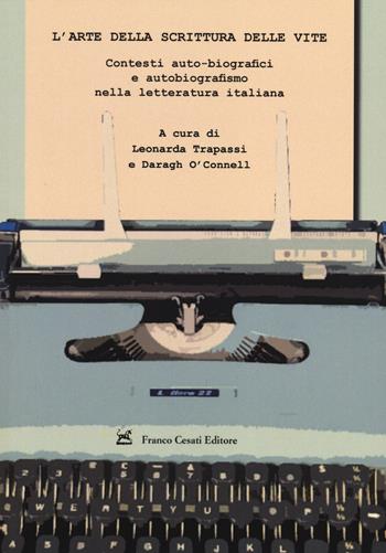 L' arte della scrittura delle vite. Contesti auto-biografici e autobiografismo nella letteratura italiana  - Libro Cesati 2014, Civiltà italiana | Libraccio.it