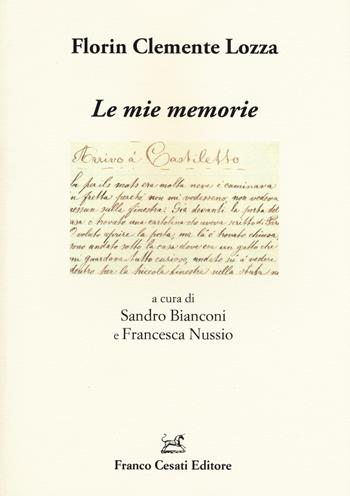 Le mie memorie - Florin C. Lozza - Libro Cesati 2015, TE.CA Testi critici e annotati | Libraccio.it