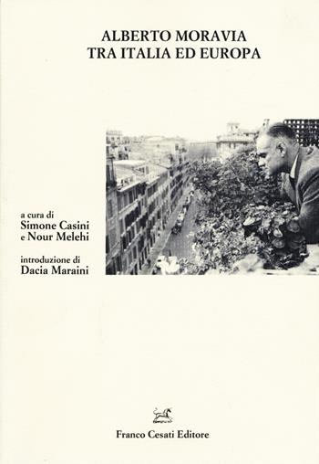 Alberto Moravia tra Italia ed Europa  - Libro Cesati 2015, Quaderni della Rassegna | Libraccio.it