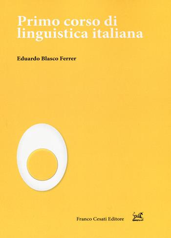 Primo corso di linguistica italiana - Eduardo Blasco Ferrer - Libro Cesati 2015, Pillole. Linguistica | Libraccio.it