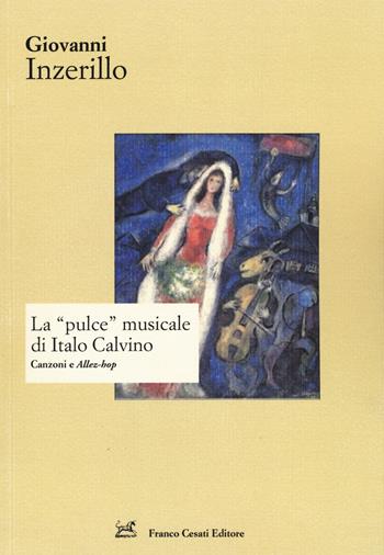 La «pulce» musicale di Italo Calvino. Canzoni e «Allez-hop» - Giovanni Inzerillo - Libro Cesati 2015, Strumenti di letteratura italiana | Libraccio.it