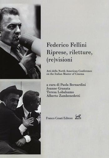 Federico Fellini. Riprese, riletture, (re)visioni. Atti della North American Conference on Italian Master of Cinema. Ediz. multilingue  - Libro Cesati 2016, University of Toronto Series | Libraccio.it