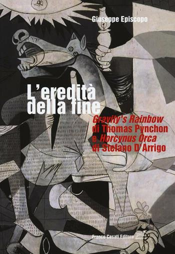 L'eredità della fine. «Gravity's rainbow» di Thomas Pynchon e «Horcynus Orca» di Stefano d'Arrigo - Giuseppe Episcopo - Libro Cesati 2016, Italianisti nel mondo | Libraccio.it