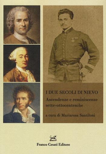 I due secoli di Nievo. Ascendenze e reminiscenze sette-ottocentesche  - Libro Cesati 2015, Quaderni della Rassegna | Libraccio.it
