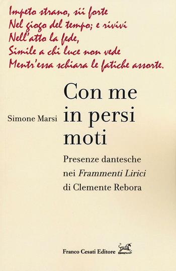 Con me in persi moti. Presenze dantesche nei «Frammenti lirici» di Clemente Rebora - Simone Marsi - Libro Cesati 2016, Operaprima | Libraccio.it