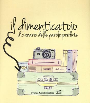 Il dimenticatoio. Dizionario delle parole perdute  - Libro Cesati 2016, Ciliegie | Libraccio.it