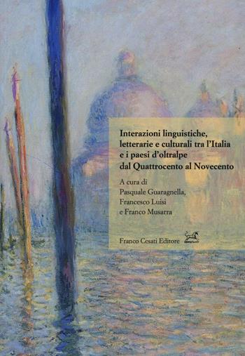 Interazioni linguistiche, letterarie e culturali tra l'Italia e i paesi d'oltralpe dal Quattrocento al Novecento  - Libro Cesati 2016, Civiltà italiana | Libraccio.it