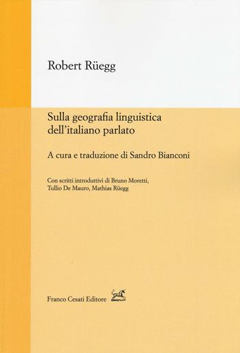 Sulla geografia linguistica dell'italiano parlato - Robert Ruegg - Libro Cesati 2016, Strumenti di linguistica italiana | Libraccio.it
