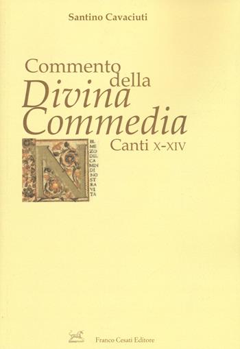 Commento della «Divina Commedia». Canti X-XIV - Santino Cavaciuti - Libro Cesati 2017 | Libraccio.it