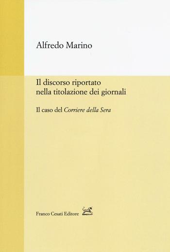 Il discorso riportato nella titolazione dei giornali. Il caso del Corriere della Sera - Alfredo Marino - Libro Cesati 2017, Strumenti di linguistica italiana | Libraccio.it