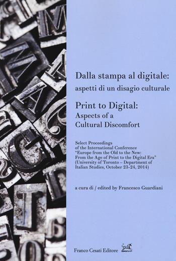 Dalla stampa al digitale: aspetti di un disagio culturale-Print to digital: aspects of a cultural doscomfort  - Libro Cesati 2017, University of Toronto Series | Libraccio.it