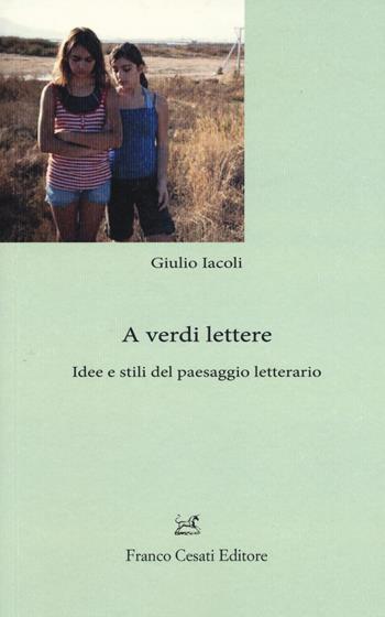 A verdi lettere. Idee e stili del paesaggio letterario - Giulio Iacoli - Libro Cesati 2017 | Libraccio.it